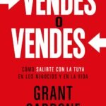 Vendes o vendes Cómo convencer, influir y cerrar cualquier venta en la vida