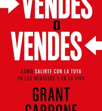 Vendes o vendes Cómo convencer, influir y cerrar cualquier venta en la vida